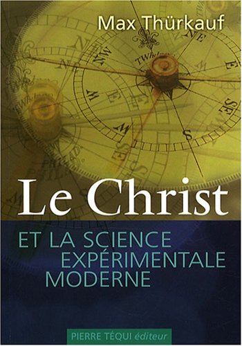 Télécharger Le Christ et la Science Experimentale Moderne Francais PDF