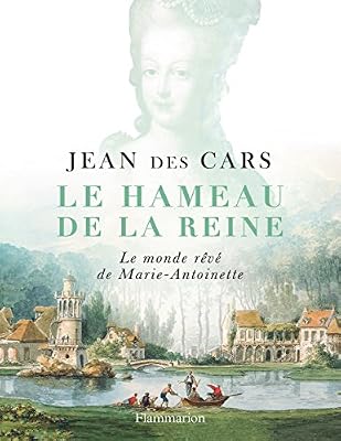 Le hameau de la reine : Le monde rêvé de Marie-Antoinette