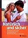 Produktbild Natürlich und sicher: Natürliche Familienplanung: Auf den eigenen Körper hören. Sichere Empfängnisregelung ohne Nebenwirkungen. Mit dem richtigen Timing zum Wunschkind