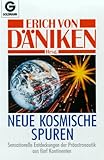 Neue kosmische Spuren: Sensationelle Entdeckungen der Präastronautik aus fünf Kontinenten by 