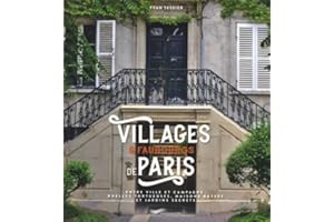 Villages et faubourgs de Paris - entre ville et campagne, ruelles tortueuses, maisons basses et jard