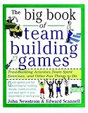 The Big Book of Team Building Games: Trust-building Activities, Team Spirit Exercises, and Other Fun Things to Do by 