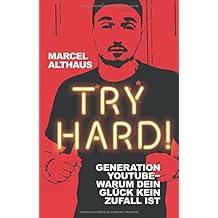 Try Hard!: Generation YouTube - Warum dein Glück kein Zufall ist