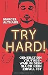 Try Hard!: Generation YouTube - Warum dein Glück kein Zufall ist