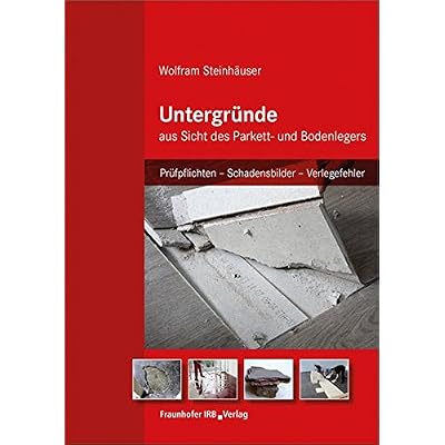[PDF] Download Untergründe aus Sicht des Parkett- und Bodenlegers: Prüfpflichten - Schadensbilder - Verlegefehler. Kostenlos