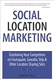 Image de Social Location Marketing: Outshining Your Competitors on Foursquare, Gowalla, Yelp & Other Location Sharing Sites