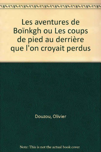 Les aventures de Boïnkgh ou Les coups de pied au derrière que l'on croyait perdus