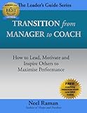 Transition from Manager to Coach: How to Lead, Motivate and Inspire Others to Maximise Performance (The Leader's Guide Series Book 2) (English Edition) by