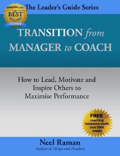 Transition from Manager to Coach: How to Lead, Motivate and Inspire Others to Maximise Performance (The Leader's Guide Series Book 2) (English Edition)