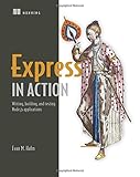 Express in Action: Writing, building, and testing Node.js applications by Evan Hahn