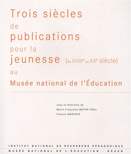 Trois siècles de publications pour la jeunesse (du XVIIIe au XXe siècle) au Musée national de l'Education