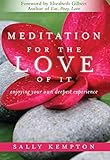 Meditation for the Love of it: Enjoying Your Own Deepest Experience by 