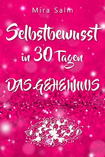 Download Selbstbewusst: SELBSTBEWUSST IN 30 TAGEN! Das verblüffende Geheimnis, das Sie extrem selbstbewusst und selbstsicher macht!: mit 30 Tage Praxis Programm ... aufbauen, Selbstbewusstsein kann man lernen) Download Selbstbewusst: SELBSTBEWUSST IN 30 TAGEN! Das verblüffende Geheimnis, das Sie extrem selbstbewusst und selbstsicher macht!: mit 30 Tage Praxis Programm ... aufbauen, Selbstbewusstsein kann man lernen)