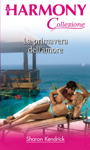 Sharon Kendrick - La primavera dell'amore (2013)
