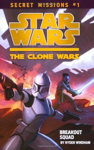 Secret Missions: Book 1: Breakout Squad (Star Wars: The Clone Wars, Band 1)