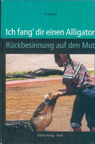 Ich fang'' dir einen Alligator: Rückbesinnung auf d. Mut