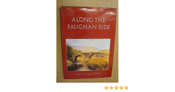 Along The Faughan Side By Olly Mcgilloway With Contributions By Rev Kieran Devlin Stuart Donaghy Risteard Macgabhann Rev John Walsh Foreword By Joe Mahon Amazon Co Uk Mcgilloway Olly Books