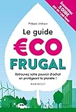 Le guide écofrugal: Retrouvez votre pouvoir d'achat en protégeant la planète !