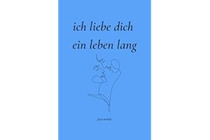 Ich liebe dich ein Leben lang: 100 Tage voller Liebe