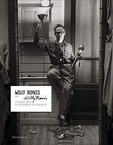 Télécharger Willy Ronis par Willy Ronis : Le regard inédit du photographe sur son oeuvre Francais PDF