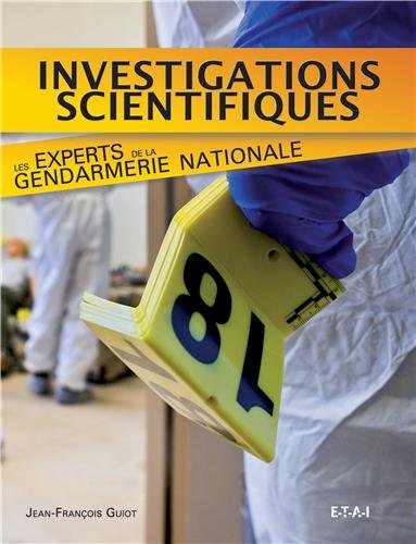 Investigations scientifiques : Les experts de la gendarmerie nationale Investigations scientifiques : Les experts de la gendarmerie nationale