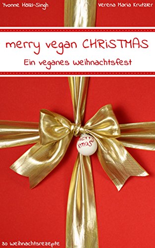 Download merry vegan CHRISTMAS: Ein veganes Weihnachtsfest Download merry vegan CHRISTMAS: Ein veganes Weihnachtsfest