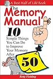 Image de The Memory Manual: 10 Simple Things You Can do to Improve Your Memory After 50 (Best Half of Life)