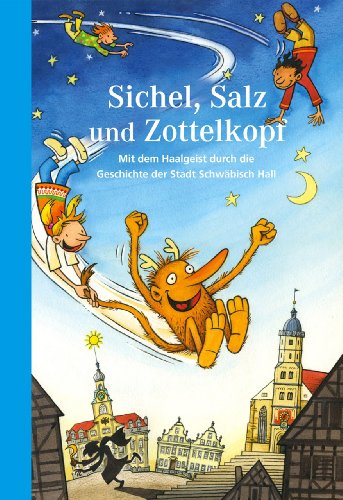Sichel, Salz und Zottelkopf: Mit dem Haalgeist durch die Geschichte der Stadt Schwäbisch Hall