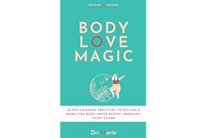 Body Love Magic: 28 spellbinding practices to boost your body relationship and become a bona fide body image witch - mermaid - fairy queen