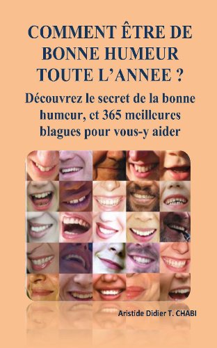Télécharger COMMENT ÊTRE DE BONNE HUMEUR TOUTE L'ANNEE ? Découvrez le secret de la bonne humeur, et 365 meille Livre eBook France