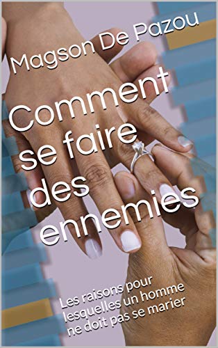 Télécharger Comment se faire des ennemies: Les raisons pour lesquelles un homme ne doit pas se marier PDF Ebook En Ligne