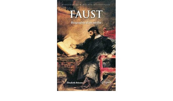 Amazon Fr Faust Biographie D Un Mythe Elisabeth Brisson Livres