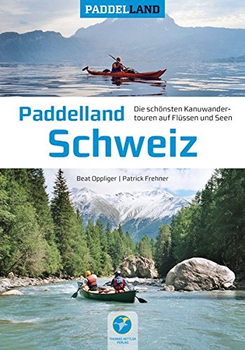 Download Paddelland Schweiz - Die schönsten Kanutouren auf Flüssen und Seen