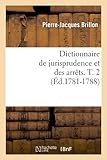 Image de Dictionnaire de jurisprudence et des arrêts. T. 2 (Éd.1781-1788)