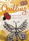 Quilling. Creazioni originali in filigrana di carta