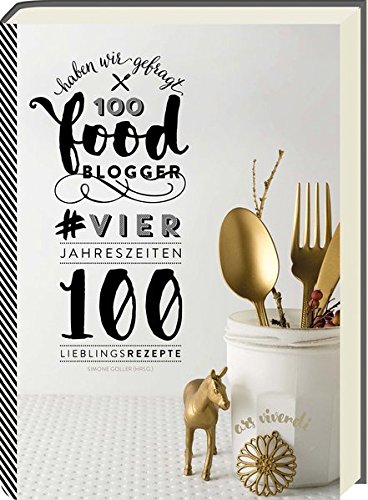 Download 100 Foodblogger haben wir gefragt - #VierJahreszeiten - 100 Lieblingsgerichte Download 100 Foodblogger haben wir gefragt - #VierJahreszeiten - 100 Lieblingsgerichte