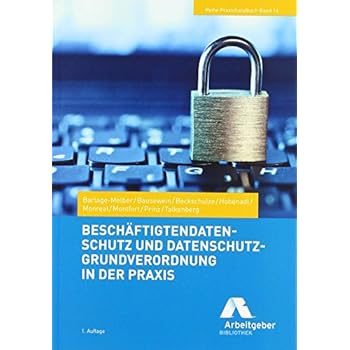 Beschäftigtendatenschutz und Datenschutz-Grundverordnung in der Praxis (Reihe Praxishandbuch, Band 14)