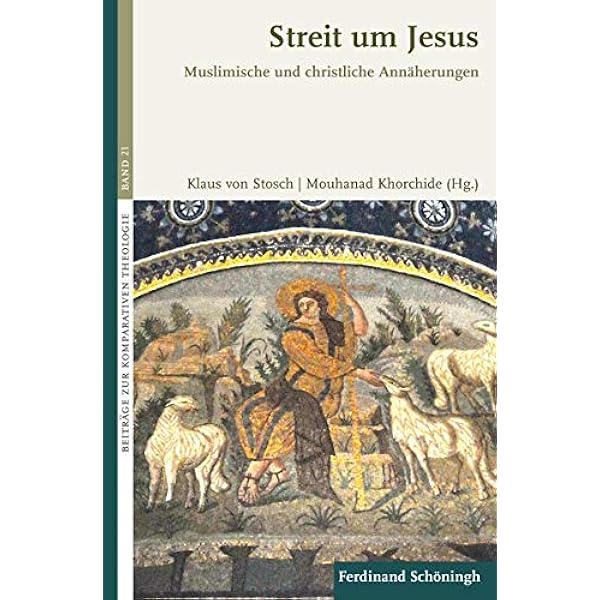 Streit Um Jesus Muslimische Und Christliche Annaherungen Beitrage Zur Komparativen Theologie Amazon De Stosch Klaus Von Khorchide Mouhanad Von Stosch Klaus Khorchide Mouhanad Von Stosch Klaus Bernhardt Reinhold Khorchide Mouhanad