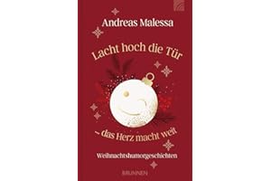 Lacht hoch die Tür ... das Herz macht weit: Weihnachtshumorgeschichten jenseits von heiler Weihnachtswelt, Tannenduft und Kerzenlicht eine besondere Mischung aus Humor und Nachdenklichkeit.