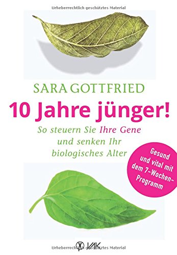 Download 10 Jahre jünger!: So steuern Sie Ihre Gene und senken Ihr biologisches Alter Download 10 Jahre jünger!: So steuern Sie Ihre Gene und senken Ihr biologisches Alter