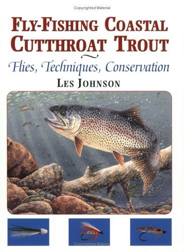 Download Fly-Fishing for Coastal Cutthroat Trout: Flies, Techniques, Conservation by Les Johnson (2004-10-01) Download Fly-Fishing for Coastal Cutthroat Trout: Flies, Techniques, Conservation by Les Johnson (2004-10-01)