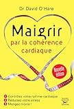 Image de Maigrir par la cohérence cardiaque NE: Contrôlez votre rythme cardiaque, réduisez votre stress, mangez moins !