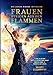 Frauen steigen aus den Flammen: Die Donna Divina Initiation - 7 Tore zu deiner göttlich weiblichen Kraft für ein Leben im Paradies auf Erden by Ariane Schurmann