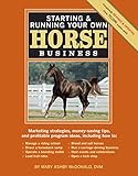 Starting & Running Your Own Horse Business, 2nd Edition: Marketing Strategies, Money-Saving Tips, and Profitable Program Ideas by