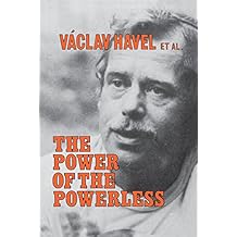 The Power of the Powerless: Citizens Against the State in Central Eastern Europe