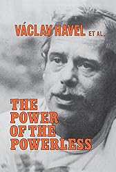 The Power of the Powerless: Citizens Against the State in Central Eastern Europe