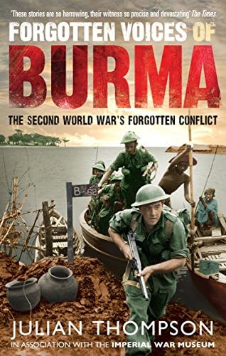 Julian ThompsonForgotten Voices of Burma: The Second World War's Forgotten Conflict