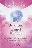 Quantum Engel Kinder: Rat und Heilung für Lichtkinder, für ihre Eltern und Lehrer by 