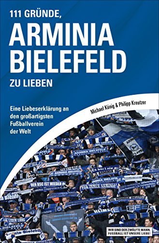 Download 111 Gründe, Arminia Bielefeld zu lieben: Eine Liebeserklärung an den großartigsten Fußballverein der Welt Download 111 Gründe, Arminia Bielefeld zu lieben: Eine Liebeserklärung an den großartigsten Fußballverein der Welt