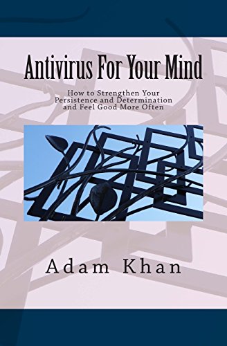 Antivirus For Your Mind: How to Strengthen Your Persistence and Determination and Feel Good More Often by Khan, Adam (2012) Paperback francais Antivirus For Your Mind: How to Strengthen Your Persistence and Determination and Feel Good More Often by Khan, Adam (2012) Paperback francais